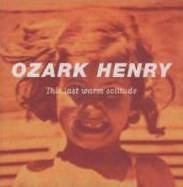 Ozark Henry : This Last Warm Solitude